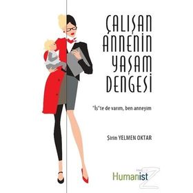 Çalışan Annenin Yaşam Dengesi - Şirin Yelmen Oktar