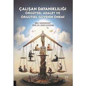 Çalışan Dayanıklılığı; Örgütsel Adalet ve Örgütsel Güvenin Önemi Akademisyen Kitabevi