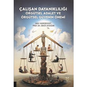 Çalışan Dayanıklılığı; Örgütsel Adalet ve Örgütsel Güvenin Önemi Akademisyen Kitabevi