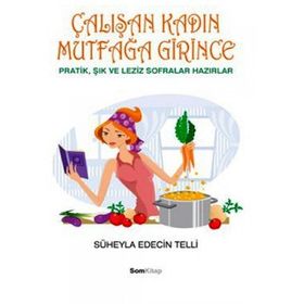 ÇALIŞAN KADIN MUTFAĞA GIRINCE - SÜHEYLA EDECIN TELLI