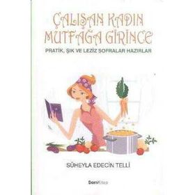 ÇALIŞAN KADIN MUTFAĞA GIRINCE - SÜHEYLA EDECIN TELLI
