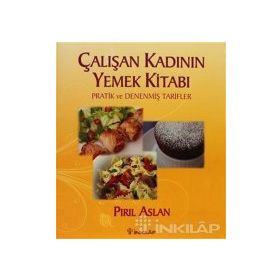 ÇALIŞAN KADININ YEMEK KİTABI - PIRIL ASLAN