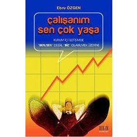 ÇALIŞANIM SEN ÇOK YAŞA KURUM İÇİ İLETİŞİMDE 'BEN/SEN' DEĞİL 'BIZ' OLABILMEK ÜZERİNE - EBRU ÖZGEN