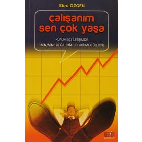 ÇALIŞANIM SEN ÇOK YAŞA KURUM İÇİ İLETİŞİMDE 'BEN/SEN' DEĞİL 'BIZ' OLABILMEK ÜZERİNE - EBRU ÖZGEN