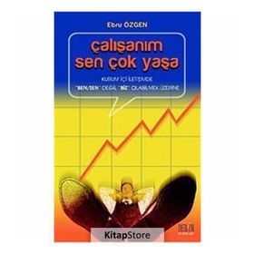 ÇALIŞANIM SEN ÇOK YAŞA KURUM İÇİ İLETİŞİMDE 'BEN/SEN' DEĞİL 'BIZ' OLABILMEK ÜZERİNE - EBRU ÖZGEN