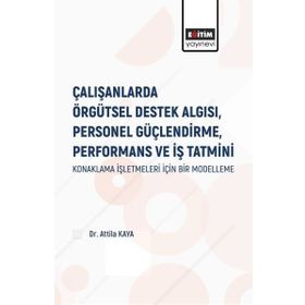 Çalışanlarda Örgütsel Destek Algısı Personel Güçlendirme Performans ve İş Tatmini - Attila Kaya