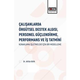 Çalışanlarda Örgütsel Destek Algısı Personel Güçlendirme Performans ve İş Tatmini - Attila Kaya
