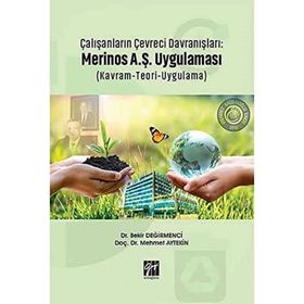 Çalışanların Çevreci Davranışları: Merinos A.Ş. Uygulaması Kavram Teori Uygulama - Bekir Değirmenci Mehmet Aytekin