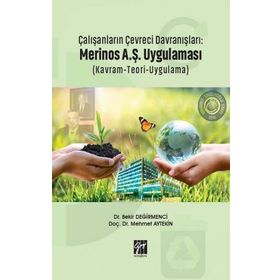 Çalışanların Çevreci Davranışları: Merinos A.Ş. Uygulaması Kavram Teori Uygulama - Bekir Değirmenci Mehmet Aytekin