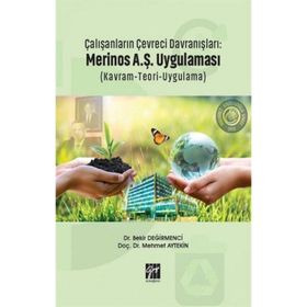 Çalışanların Çevreci Davranışları: Merinos A.Ş. Uygulaması Kavram Teori Uygulama - Bekir Değirmenci Mehmet Aytekin