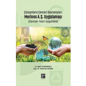 Çalışanların Çevreci Davranışları: Merinos A.Ş. Uygulaması Kavram Teori Uygulama - Bekir Değirmenci Mehmet Aytekin