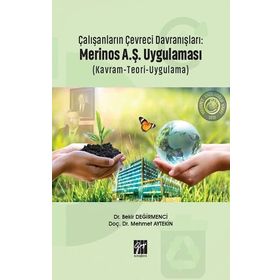 Çalışanların Çevreci Davranışları: Merinos A.Ş. Uygulaması Kavram Teori Uygulama - Bekir Değirmenci Mehmet Aytekin