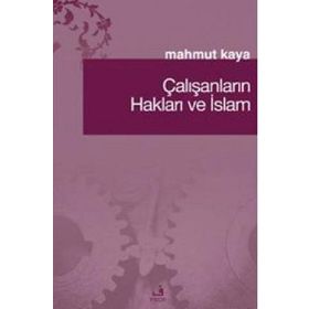 ÇALIŞANLARIN HAKLARI VE İSLAM - MAHMUT KAYA