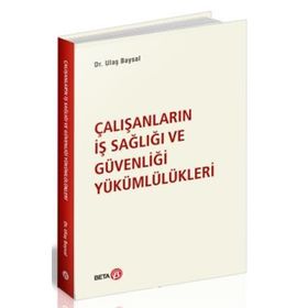 Çalışanların İş Sağlığı ve Güvenliği Yükümlülükleri - Ulaş Baysal