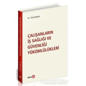 Çalışanların İş Sağlığı ve Güvenliği Yükümlülükleri - Ulaş Baysal
