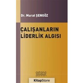 Çalışanların Liderlik Algısı - Murat Şengöz