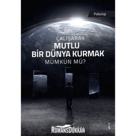 Çalışarak Mutlu Bir Dünya Kurmak Mümkün Mü? - Erhan Aydıner