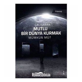 Çalışarak Mutlu Bir Dünya Kurmak Mümkün Mü? - Erhan Aydıner