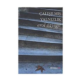 ÇALIŞILMIŞ YALNIZLIK - EROL ÖZYİĞİT