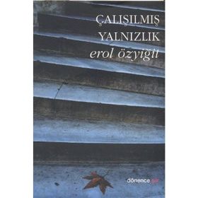 ÇALIŞILMIŞ YALNIZLIK - EROL ÖZYİĞİT
