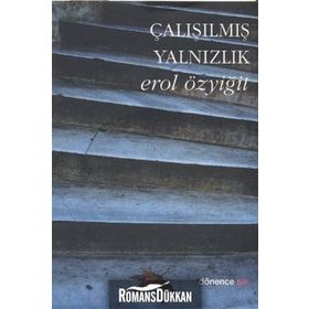 ÇALIŞILMIŞ YALNIZLIK - EROL ÖZYİĞİT