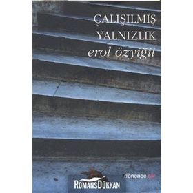 ÇALIŞILMIŞ YALNIZLIK - EROL ÖZYİĞİT