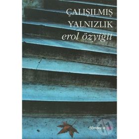 ÇALIŞILMIŞ YALNIZLIK - EROL ÖZYİĞİT