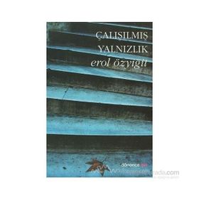 ÇALIŞILMIŞ YALNIZLIK - EROL ÖZYİĞİT