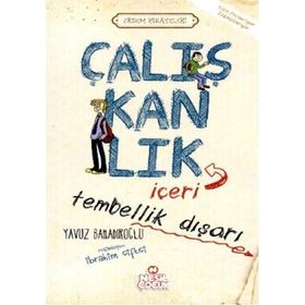 ÇALIŞKANLIK İÇERİ, TEMBELLIK DIŞARI - YAVUZ BAHADIROĞLU