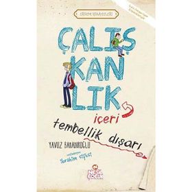 ÇALIŞKANLIK İÇERİ, TEMBELLIK DIŞARI - YAVUZ BAHADIROĞLU