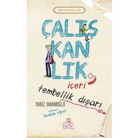 ÇALIŞKANLIK İÇERİ, TEMBELLIK DIŞARI - YAVUZ BAHADIROĞLU