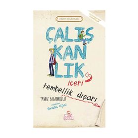 ÇALIŞKANLIK İÇERİ, TEMBELLIK DIŞARI - YAVUZ BAHADIROĞLU