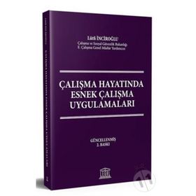 ÇALIŞMA HAYATINDA ESNEK ÇALIŞMA UYGULAMALARI - LÜTFİ İNCİROĞLU