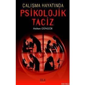 ÇALIŞMA HAYATINDA PSIKOLOJIK TACIZ - MELTEM GÜNGÖR