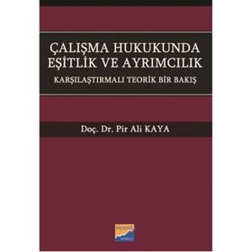 Çalışma Hukukunda Eşitlik ve Ayrımcılık - Pir Ali Kaya