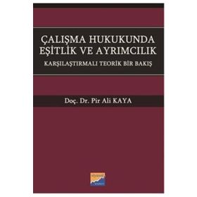 Çalışma Hukukunda Eşitlik ve Ayrımcılık - Pir Ali Kaya