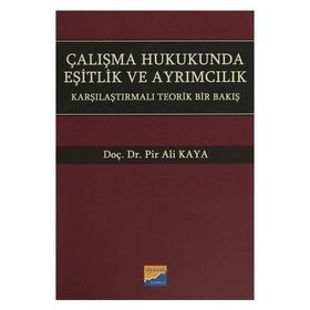 Çalışma Hukukunda Eşitlik ve Ayrımcılık - Pir Ali Kaya