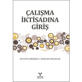 Çalışma İktisadına Giriş - Nurcan Özkaplan Kuvvet Lordoğlu