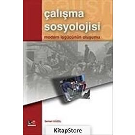 ÇALIŞMA SOSYOLOJISI MODERN İŞGÜCÜNÜN OLUŞUMU - SERKAN GÜZEL