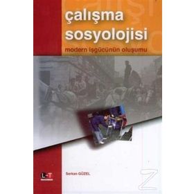 ÇALIŞMA SOSYOLOJISI MODERN İŞGÜCÜNÜN OLUŞUMU - SERKAN GÜZEL