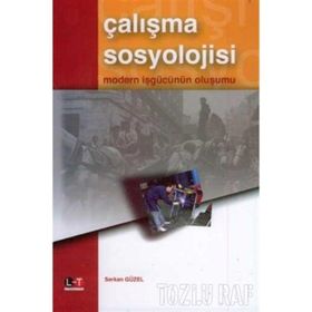 ÇALIŞMA SOSYOLOJISI MODERN İŞGÜCÜNÜN OLUŞUMU - SERKAN GÜZEL