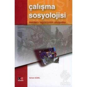 ÇALIŞMA SOSYOLOJISI MODERN İŞGÜCÜNÜN OLUŞUMU - SERKAN GÜZEL