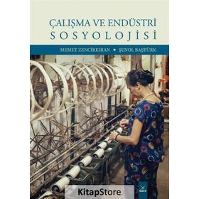 Çalışma ve Endüstri Sosyolojisi - Memet Zencikıran , Şenol Baştürk