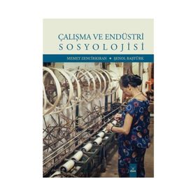 Çalışma ve Endüstri Sosyolojisi - Memet Zencikıran , Şenol Baştürk