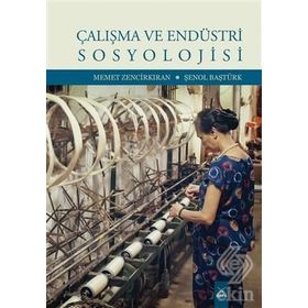 Çalışma ve Endüstri Sosyolojisi - Memet Zencikıran , Şenol Baştürk