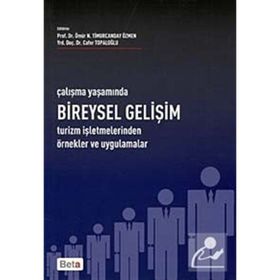 ÇALIŞMA YAŞAMINDA BIREYSEL GELİŞİM TURIZM İŞLETMELERİNDEN ÖRNEK VE UYGULAMALAR - ÖMÜR N. TIMURCANDAY ÖZMEN; CAFER TOPALOĞLU