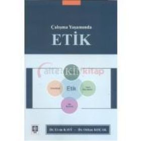 ÇALIŞMA YAŞAMINDA ETIK - ERSIN KAVI;ORHAN KOÇAK