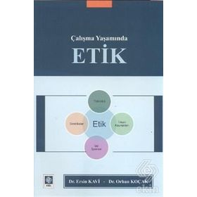 ÇALIŞMA YAŞAMINDA ETIK - ERSIN KAVI;ORHAN KOÇAK