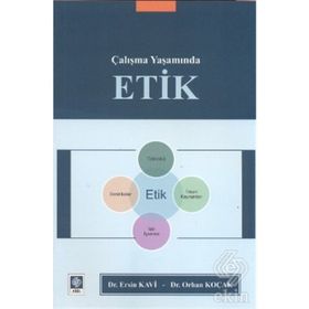 ÇALIŞMA YAŞAMINDA ETIK - ERSIN KAVI;ORHAN KOÇAK