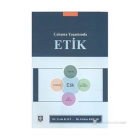 ÇALIŞMA YAŞAMINDA ETIK - ERSIN KAVI;ORHAN KOÇAK
